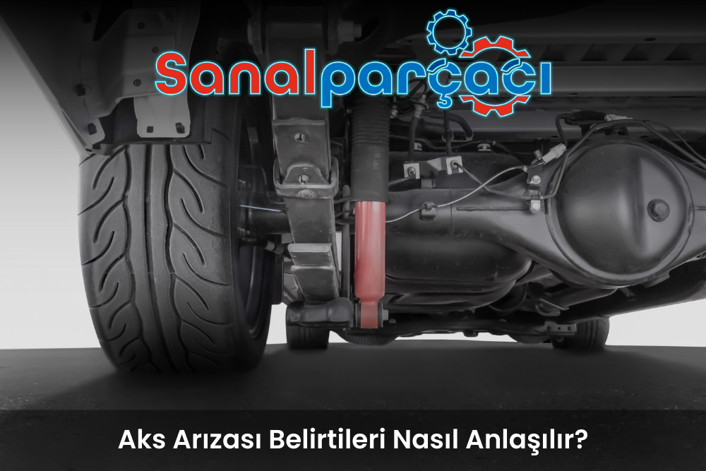 Aks Arızası Belirtileri Nasıl Anlaşılır?