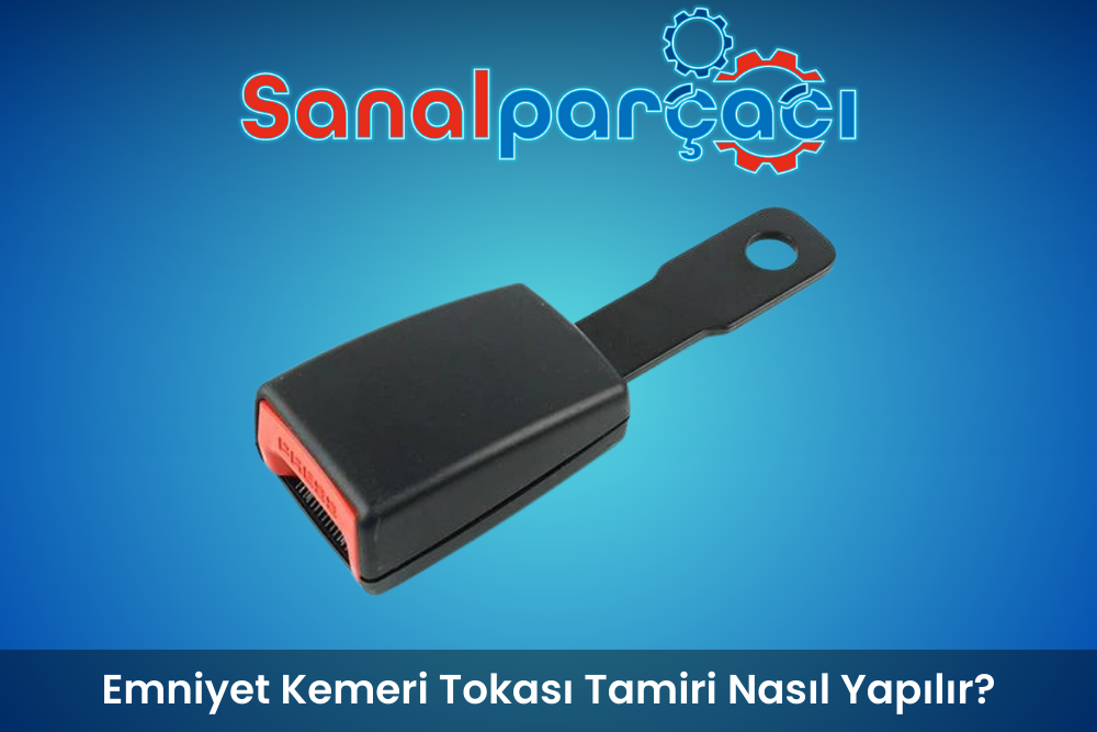 Emniyet Kemeri Tokası Tamiri Nasıl Yapılır?
