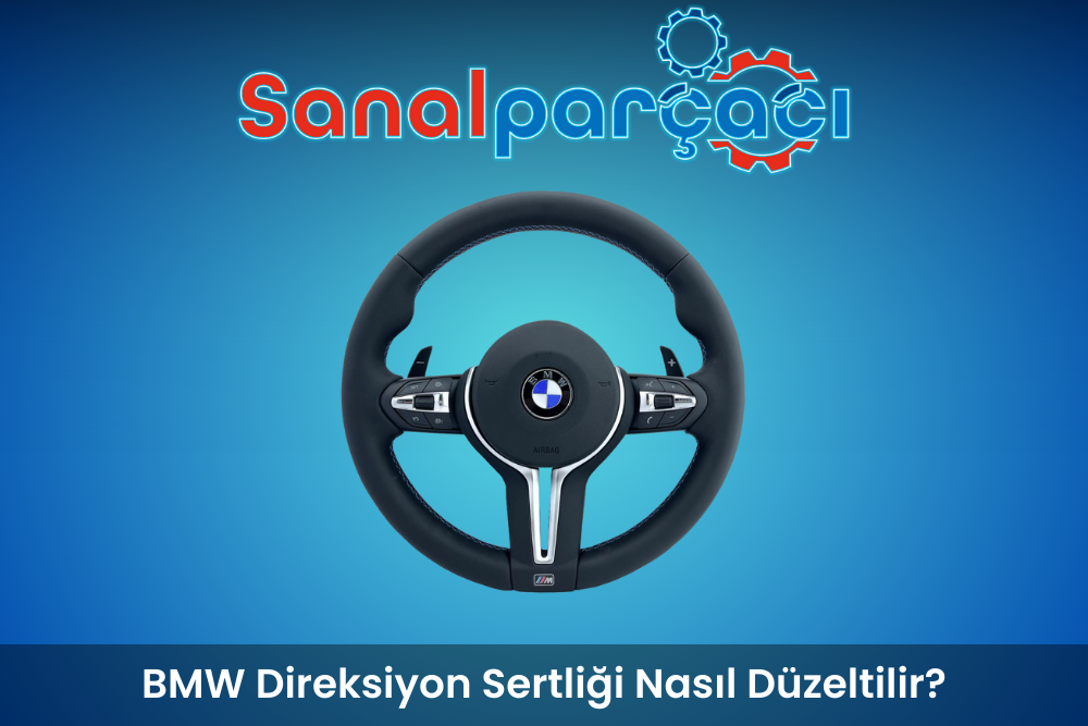 BMW Direksiyon Sertliği Nasıl Düzeltilir?
