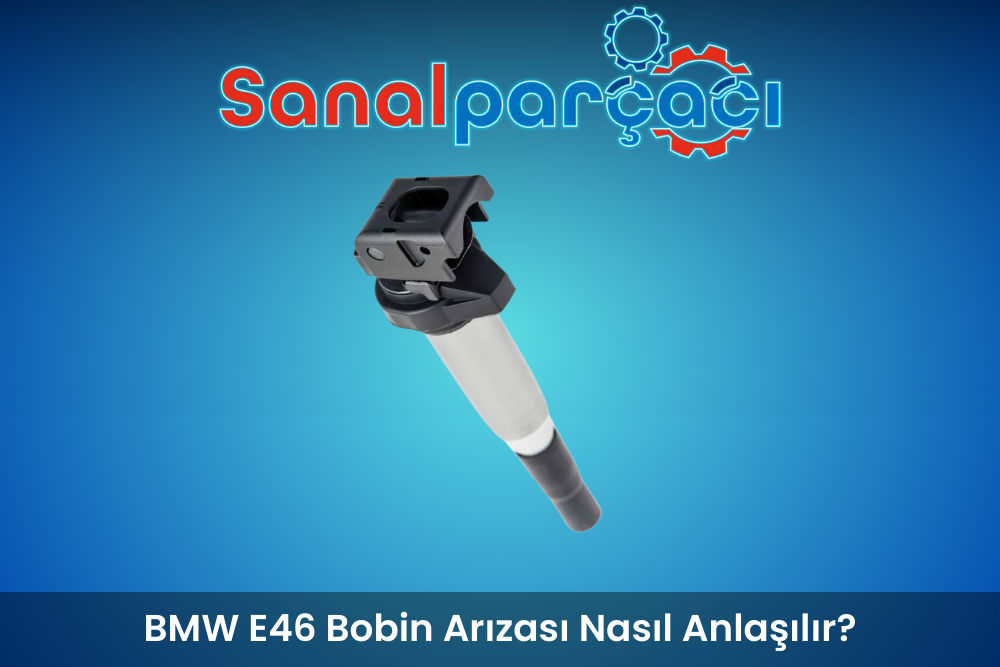BMW E46 Bobin Arızası Nasıl Anlaşılır?