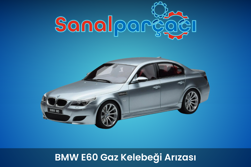 BMW E60 Gaz Kelebeği Arızası