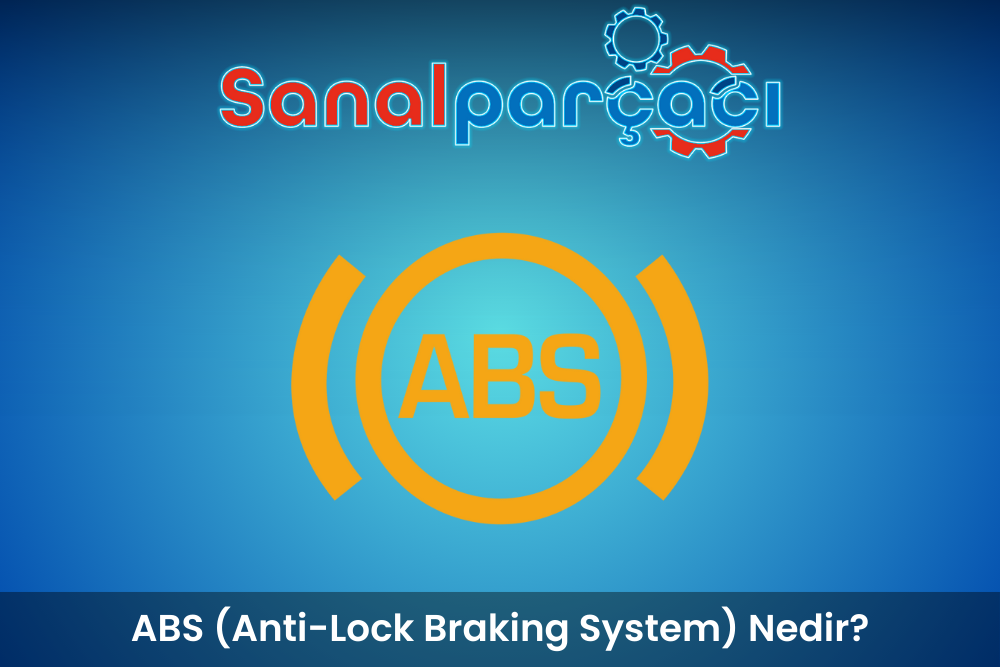 ABS (Anti-Lock Braking System) Nedir?