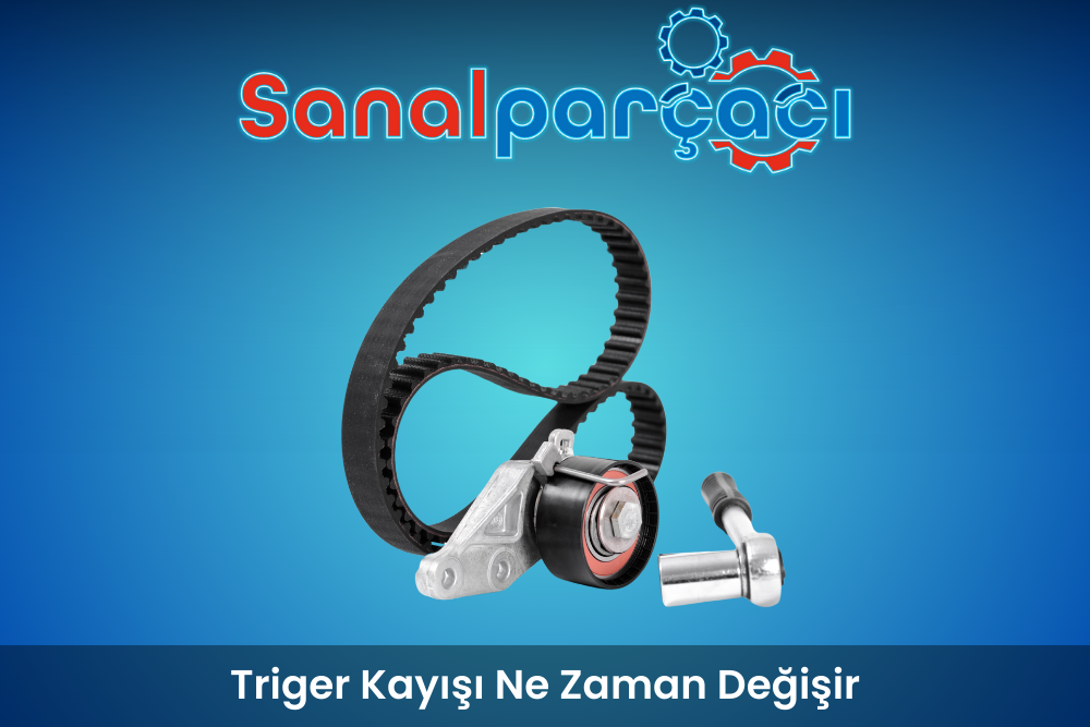 Triger Kayışı Ne Zaman Değişir?