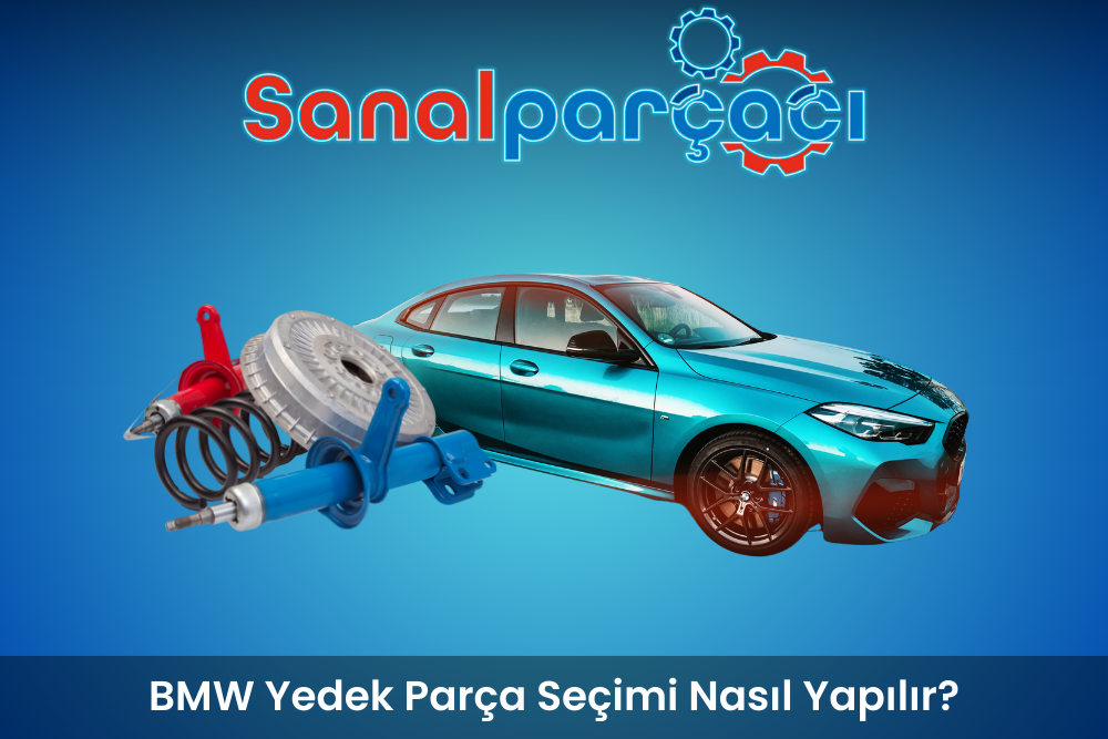 BMW Yedek Parça Seçimi Nasıl Yapılır?