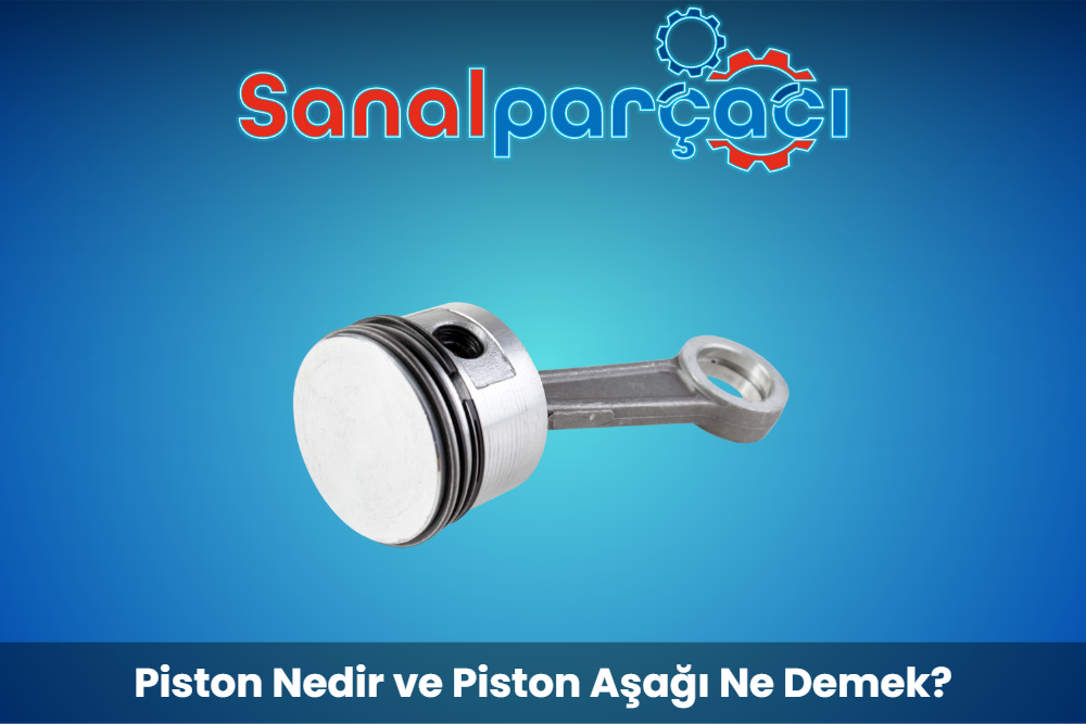 Piston Nedir ve Piston Aşağı Ne Demek?