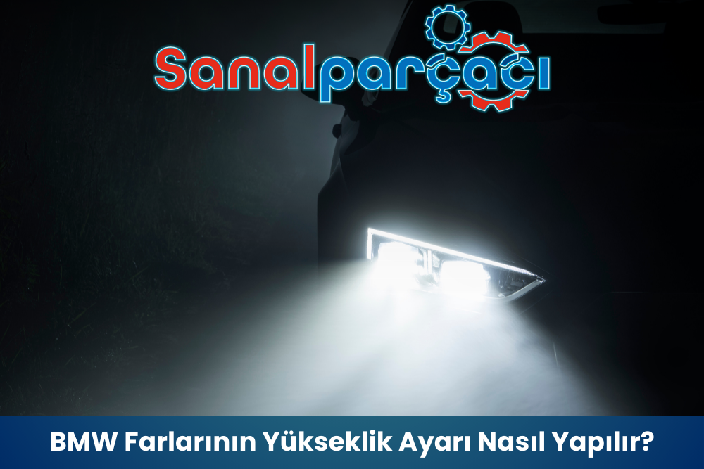 BMW Farlarının Yükseklik Ayarı Nasıl Yapılır?